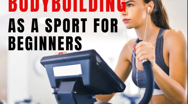 Bodybuilding as a Sport for Beginners